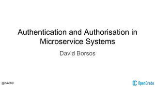 @davib0
Authentication and Authorisation in
Microservice Systems
David Borsos
 