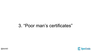 @davib0
3. “Poor man’s certificates”
 