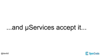 @davib0
...and μServices accept it...
 