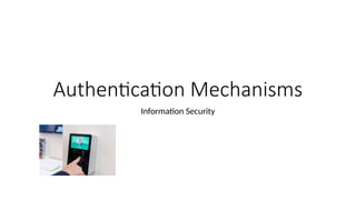 Authentication Mechanisms in information security | PPTX