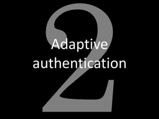 Adaptive
authentication
 