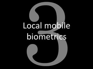 Local mobile
biometrics
 