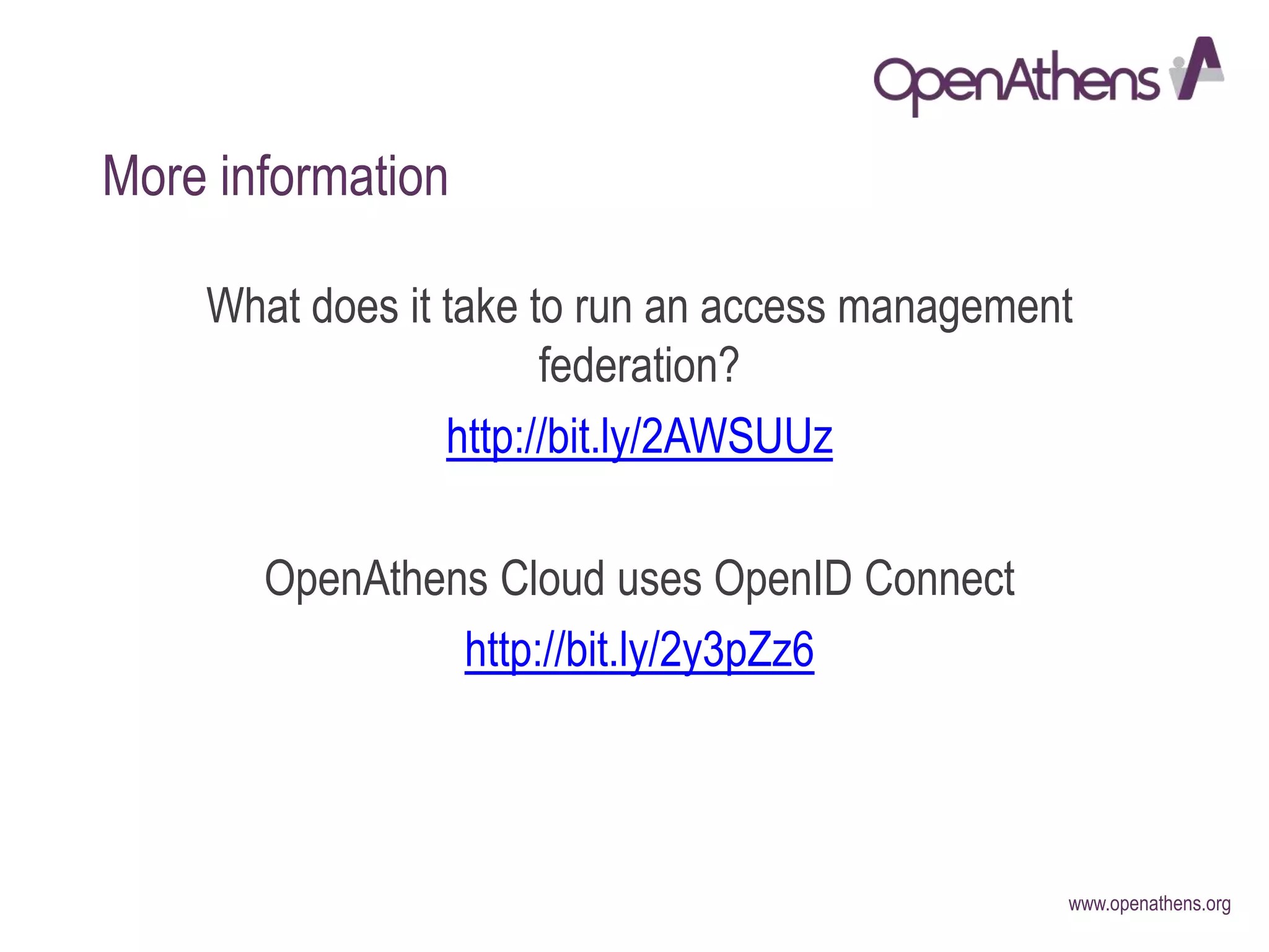 www.openathens.org
More information
What does it take to run an access management
federation?
http://bit.ly/2AWSUUz
OpenAthens Cloud uses OpenID Connect
http://bit.ly/2y3pZz6
 