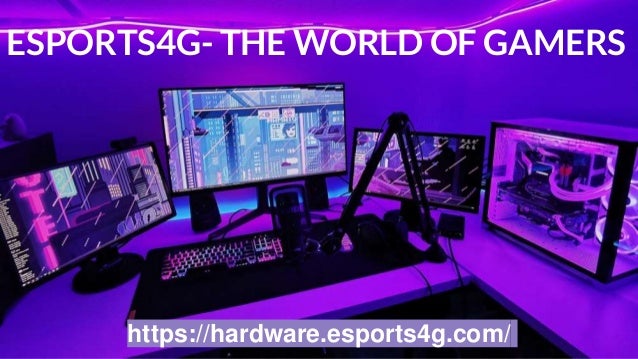 ESPORTS4G- THE WORLD OF GAMERS
https://hardware.esports4g.com/
 