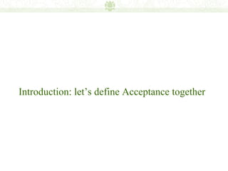 Introduction: let’s define Acceptance together
 