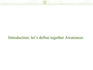 Introduction: let’s define together Awareness
 