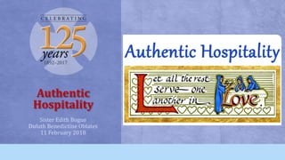 Authentic
Hospitality
Sister Edith Bogue
Duluth Benedictine Oblates
11 February 2018
 