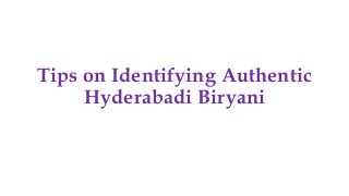 Tips on Identifying Authentic
Hyderabadi Biryani
 