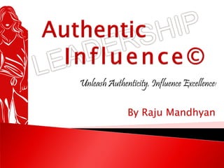 By Raju Mandhyan
Unleash Authenticity. Influence Excellence!
 