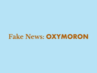 Fake News: OXYMORON
 