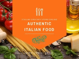 AUTHENTIC
ITALIAN FOOD
I T A L I A N G R O C E R Y S T O R E O N L I N E
W W W . V O R R E I . C O . U K
 