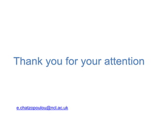 e.chatzopoulou@ncl.ac.uk
Thank you for your attention
 