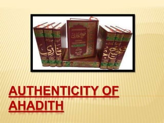 AUTHENTICITY OF
AHADITH
 