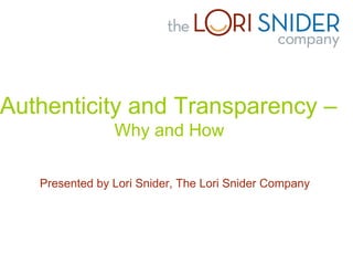 Authenticity and Transparency –  Why and How Presented by Lori Snider, The Lori Snider Company 