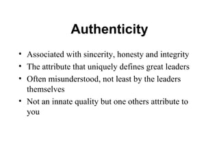 Authenticity <ul><li>Associated with sincerity, honesty and integrity </li></ul><ul><li>The attribute that uniquely define...