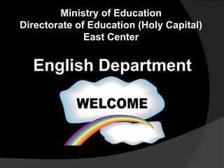 Ministry of Education
Directorate of Education (Holy Capital)
              East Center


  English Department
 
