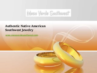 Authentic Native American
Southwest Jewelry
www.mesaverdesouthwest.com
 