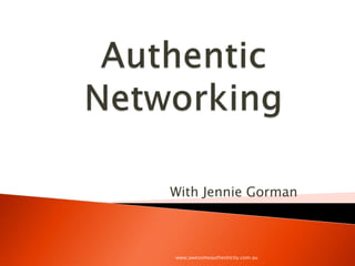 Authentic
Networking
With Jennie Gorman
 