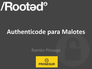 Authenticode para Malotes
Ramón Pinuaga
1
 