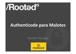 Authenticode para Malotes
Ramón Pinuaga
 