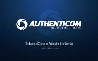 866. 289. 3283 | www.authenticom.com
The Essential Source for Automotive Data Services
 
