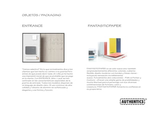 OBJETOS / PACKAGING 
ENTRANCE FANTASTICPAPER 
"Vamos adentro!" Es lo que normalmente dice a los 
clientes que han hecho su...
