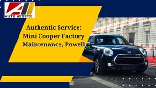Authentic Service:
Mini Cooper Factory
Maintenance, Powell
 