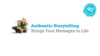 Authentic Storytelling
Brings Your Messages to Life
 