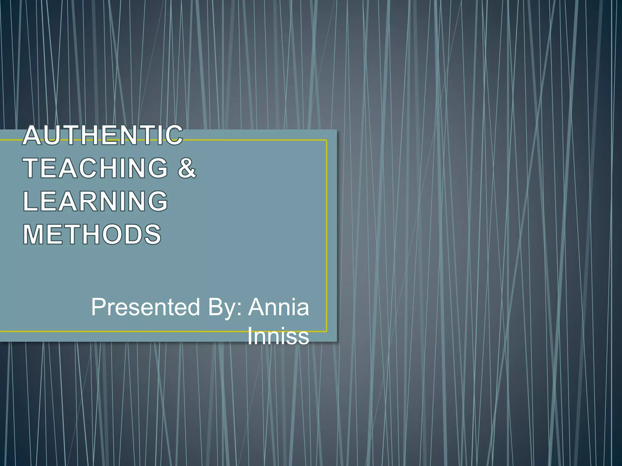 Authentic teaching & learning methods PPT