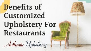Benefits of
Customized
Upholstery For
Restaurants
 
