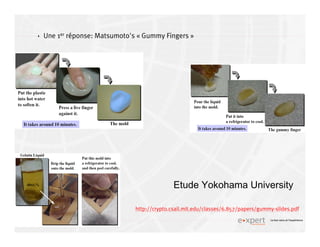 4
4 Le bon sens et l’expérience
Une 1er réponse: Matsumoto's « Gummy Fingers »
Etude Yokohama University
http://crypto.csail.mit.edu/classes/6.857/papers/gummy-slides.pdf
 
