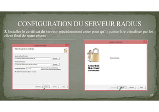 3. Installer le certificat du serveur précédemment créer pour qu’il puisse être visualiser par les
client final de notre réseau .
28
 