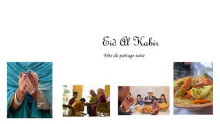 Eid Al Kabir 
Fête du partage suite 
 