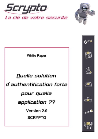 White Paper




    Quelle solution
d’authentification forte
     pour quelle
    application ??
        Version 2.0
        SCRYPTO
 