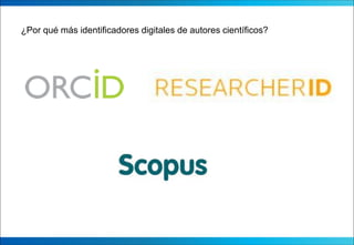 ¿Por qué más identificadores digitales de autores científicos?
 