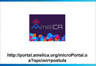 http://portal.amelica.org/microPortal.o
a?opcion=postula
 