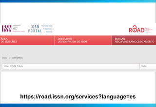 https://road.issn.org/services?language=es
 