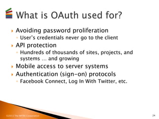 }    Avoiding password proliferation
          ◦  User’s credentials never go to the client
    }    API protection
    ...