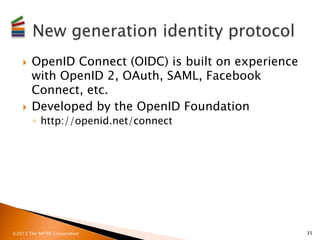 }  OpenID Connect (OIDC) is built on experience
        with OpenID 2, OAuth, SAML, Facebook
        Connect, etc.
    }...