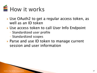 }  Use OAuth2 to get a regular access token, as
        well as an ID token
    }  Use access token to call User Info En...