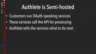 @justin__richer
Authlete is Semi-hosted
•  Customers run OAuth-speaking services
•  These services call the API for processing
•  Authlete tells the services what to do next
6
 