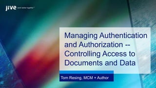 Tom Resing, MCM + Author
Managing Authentication
and Authorization --
Controlling Access to
Documents and Data
 
