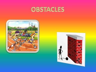 OBSTACLES