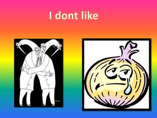 I dont like