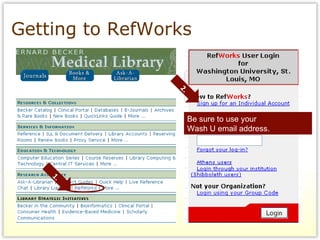 Getting to RefWorks 1. 2. Be sure to use your  Wash U email address.  