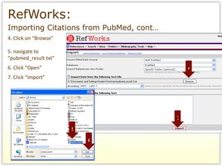 RefWorks:   Importing Citations from PubMed, cont… 4. Click on “Browse” 5. navigate to “ pubmed_result.txt” 6. Click “Open” 7. Click “Import” 4 5 6 7 