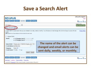 Save a Search Alert The name of the alert can be changed and email alerts can be sent daily, weekly, or monthly.  