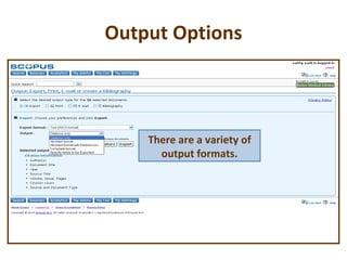 Output Options There are a variety of output formats. 