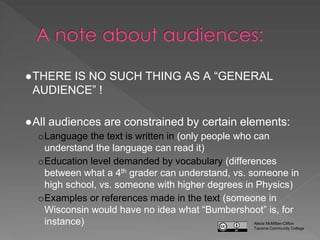 ●THERE IS NO SUCH THING AS A “GENERAL
AUDIENCE” !
●All audiences are constrained by certain elements:
oLanguage the text i...