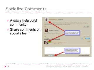 Socialize Comments
 Avatars help build
community
 Share comments on
social sites
34 ©2013 Denise Wakeman, The Blog Squad...